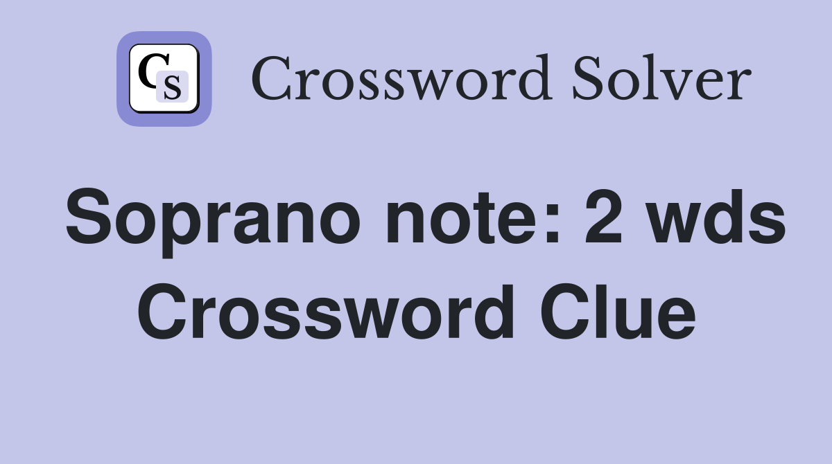 Soprano note 2 wds crossword clue answers crossword solver
